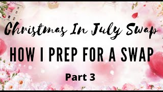 HOW I PREP FOR A SWAP | DETAILED TIPS &amp; TRICKS | CHRISTMAS IN JULY SWAP | PART  3