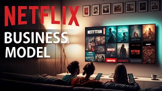 Netflix Business Model Strategy