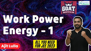 Work Power and Energy - 1 | The G.O.A.T Series | JEE 2023 | Ajit Lulla