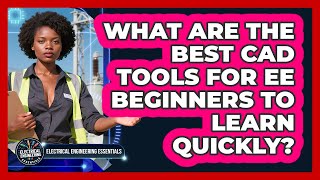 What Are The Best CAD Tools For EE Beginners To Learn Quickly? - Electrical Engineering Essentials
