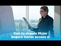 ¡Mujer Segura te respalda en todo momento!