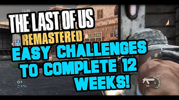 The Last of Us Remastered - Easiest Challenges To Complete 12 Weeks! (TLOU Tips & Strategies!)