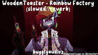 WoodenToaster - Rainbow Factory (slowed//reverb)