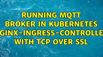 Running MQTT broker in Kubernetes (nginx-ingress-controller) with TCP over SSL