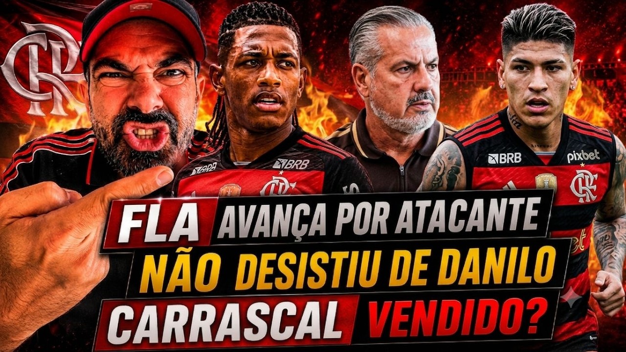 BOTO AVANÇA POR ATACANTE! FLA NÃO DESISTE DE DANILO E DEFINE SITUAÇÃO DE LUIZ H! CARRASCAL VENDIDO?