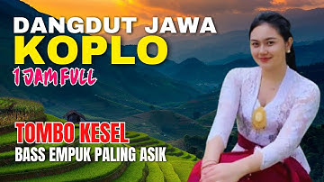 1 JAM NONSTOP CAMPURSARI DANGDUT JAWA KOPLO PALING ASIK TOMBO KESEL