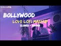 Bollywood  love lofi mashup   slowed  reverb   alone night mashup  feellyrical  lovemashup