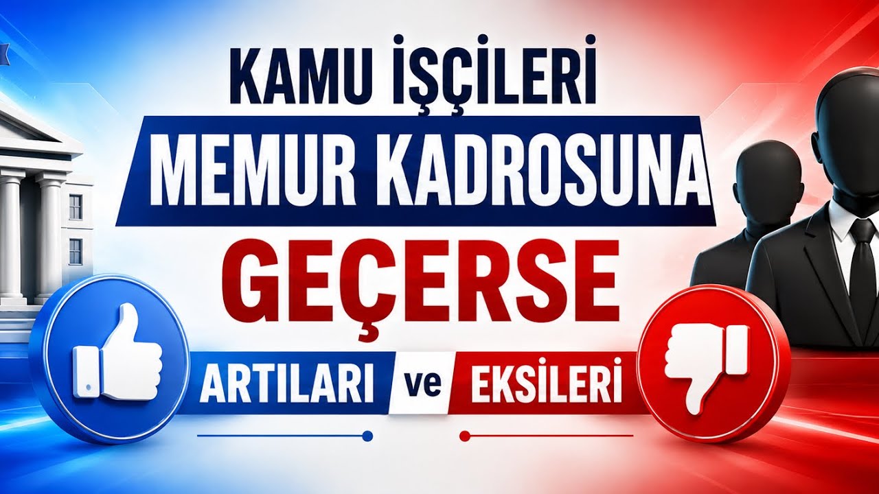 KAMU İŞÇİLERİ MEMUR KADROSUNA GEÇERSE ARTILARI VE EKSİLERİ NELER OLUR ? 