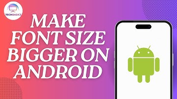How to Make Font Size Bigger on Android