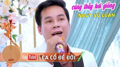 Ai Cũng Nói Ca Giống NSUT Vũ Luân Tân cổ Trai Tài Gái Sắc NS Tuấn Dương