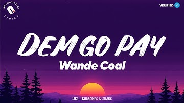 Wande Coal - Dem Go Pay (Lyrics)