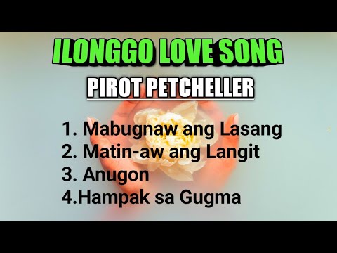 ILONGGO LOVE SONG  PIROT PETCHELLER