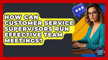 How Can Customer Service Supervisors Run Effective Team Meetings? - Customer Support Coach