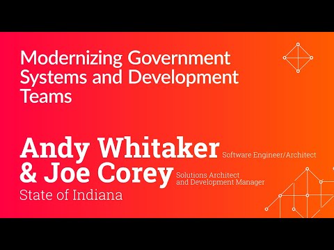 Andy Whitaker & Joe Corey - Modernizing Government Systems and Development Teams