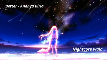 Nightcore - Better | Ananya Birla | Nightcore wala