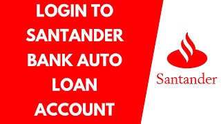 How to Login to Santander Bank Auto Loan Account | Santander Auto Loan Login