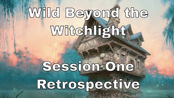 Wild Beyond the Witchlight Session One Retrospective