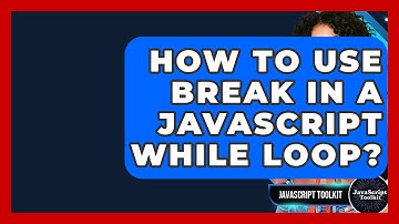 How To Use Break In A JavaScript While Loop? - JavaScript Toolkit
