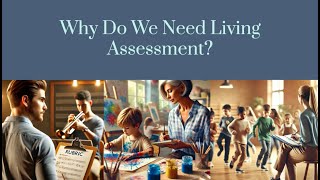 Is It Time To Rethink How We Assess The Arts?  Living Assessment