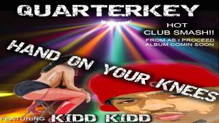 Quarterkey-Hands on your knees-featuring kidd kidd (FREE DOWNLOAD)