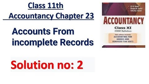 Accounts From incomplete Records Solution no: 2 DK Goel