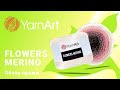 Flowers Merino YarnArt. Уютная нить со свежими весенними оттенками