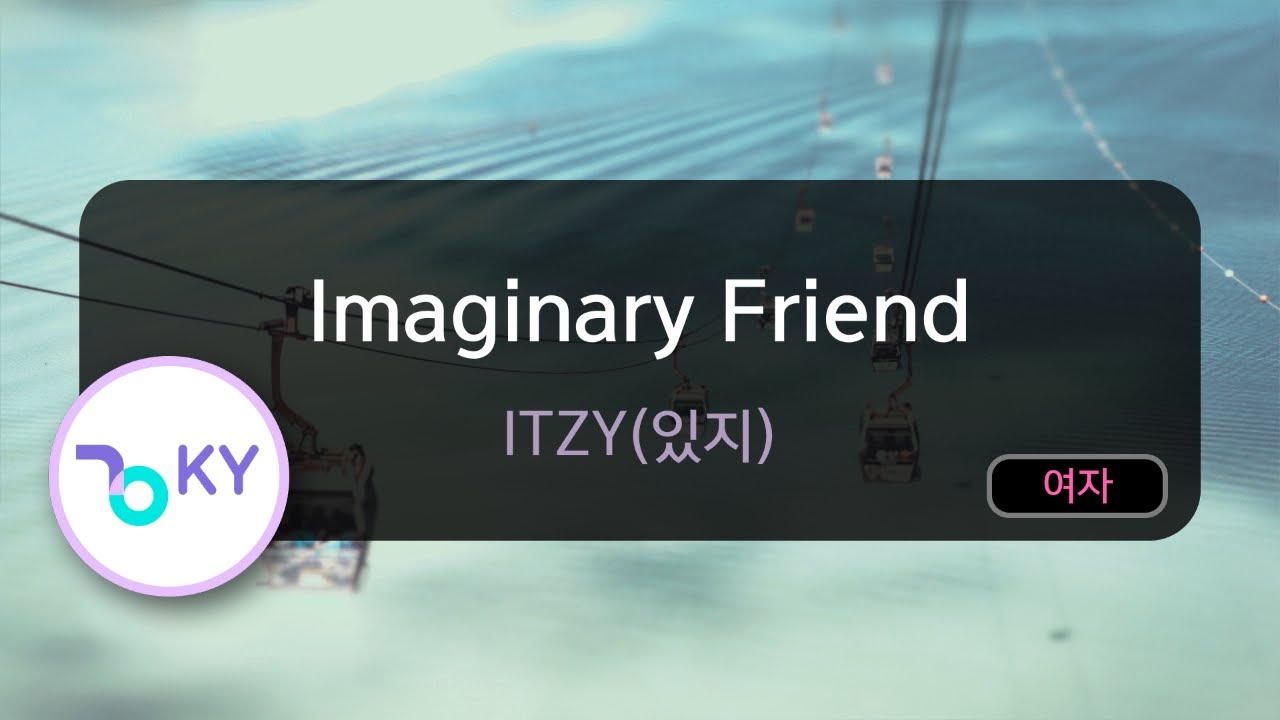 Imaginary Friend - ITZY(있지) (KY.56168) / KY KARAOKE Imaginary Friend - ITZY(있지) (KY.56168) / KY KARAOKE
