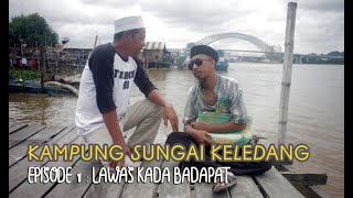 KAMPUNG SUNGAI KELEDANG I Episode 1 : LAWAS KADA BADAPAT