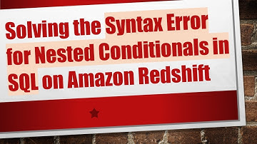 Solving the Syntax Error for Nested Conditionals in SQL on Amazon Redshift