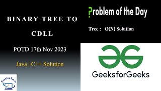 Binary Tree to CDLL | GFG | POTD | 17th Nov 2023 | Java | C++ | Problem Of The Day | In Order Trvrsl