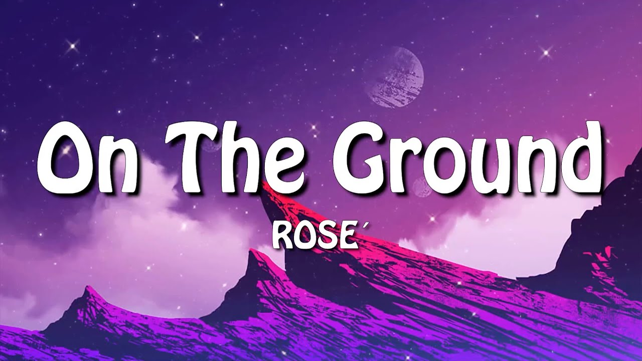ROSÉ On The Ground (Lyrics) Meghan Trainor, ZAYN & Sia, Adele, Sam Smith YouTube