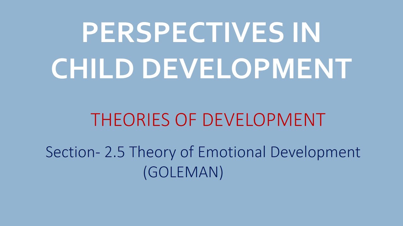 2.5 Theory of Emotional Development (Goleman) - Theories of Development