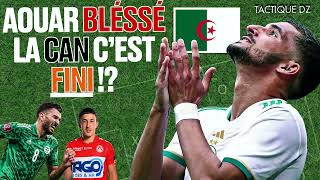 🚨 URGENT : Houssem AOUAR 🇩🇿 blessé la CAN c'est FINI !? 🧨