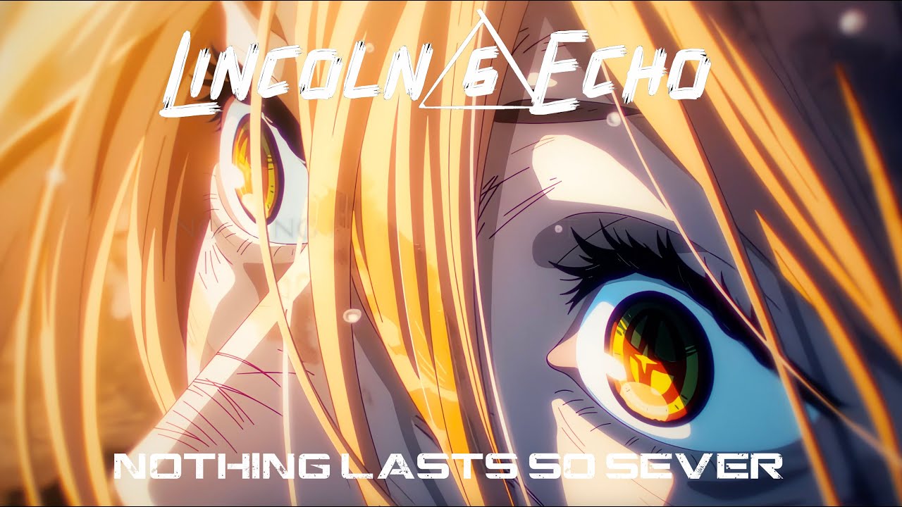 Lincoln 6 Echo - Nothing Lasts So Sever (AMV) - YouTube
