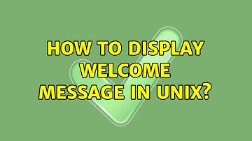 Unix & Linux: How to display welcome message in unix? (5 Solutions!!)