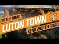 On The Road - LUTON TOWN @ KENILWORTH ROAD