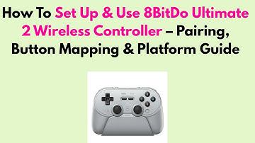 How to Set Up & Use 8BitDo Ultimate 2 Wireless Controller – Pairing, Button Mapping & Platform Guide