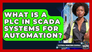 What Is A PLC In SCADA Systems For Automation? - Electrical Engineering Essentials