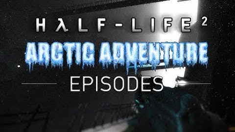 Half-Life 2 Arctic Adventure Episode  Full Walk Through No commentary