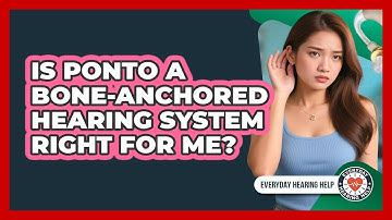 Is Ponto A Bone-anchored Hearing System Right For Me? - Everyday Hearing Help