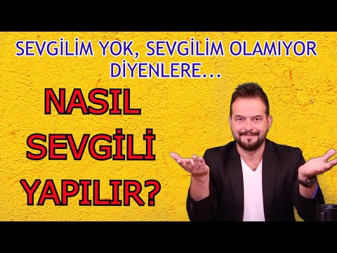 NASIL SEVGİLİ YAPILIR ? SEVGİLİM YOK, SEVGİLİM OLMUYOR DİYENLERE...