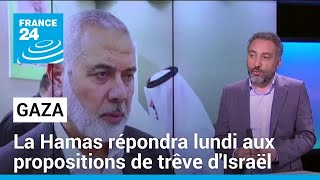 Le Hamas devrait répondre lundi aux propositions d'Israël sur la trêve • FRANCE 24