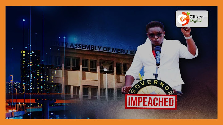 Meru Governor Kawira Mwangaza impeached by assembly