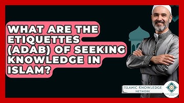 What Are The Etiquettes (adab) Of Seeking Knowledge In Islam? - Islamic Knowledge Network
