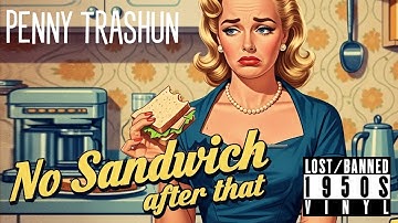 No Sandwich After That - BANNED 1950s Vinyl - (feat. Penny Trashun)