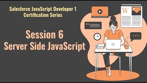 Salesforce JavaScript Developer 1 certification series | Session 6