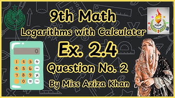 Exercise 2.4 | Q.2 Logarithms Using Calculator | Class 9 Sindh Board | @azizasmathsflambeau