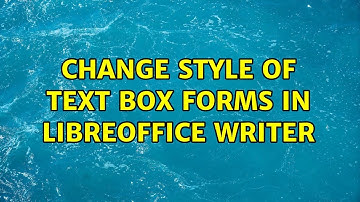 Change Style of Text Box Forms in LibreOffice Writer