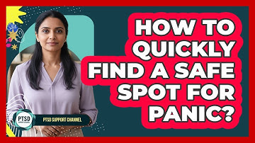 How To Quickly Find A Safe Spot For Panic?