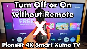 Pioneer 4K Smart Xumo TV: How to Turn Off/ON without Remote